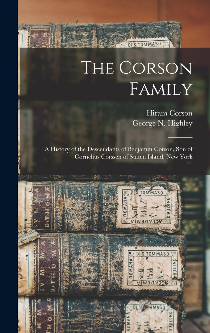 Immagine di The Corson Family; a History of the Descendants of Benjamin Corson, Son of Cornelius Corssen of Staten Island, New York