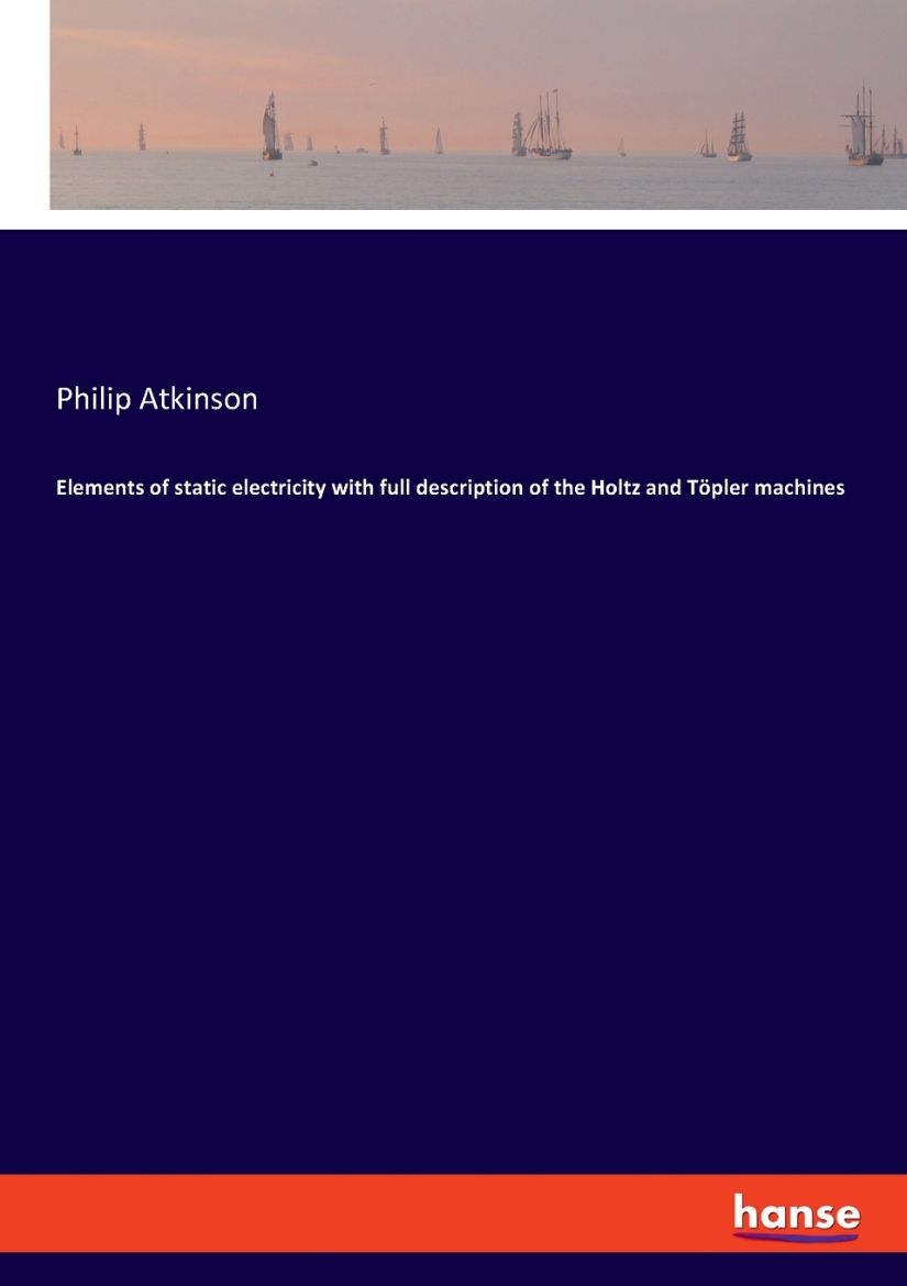 Immagine di Elements of static electricity with full description of the Holtz and Töpler machines