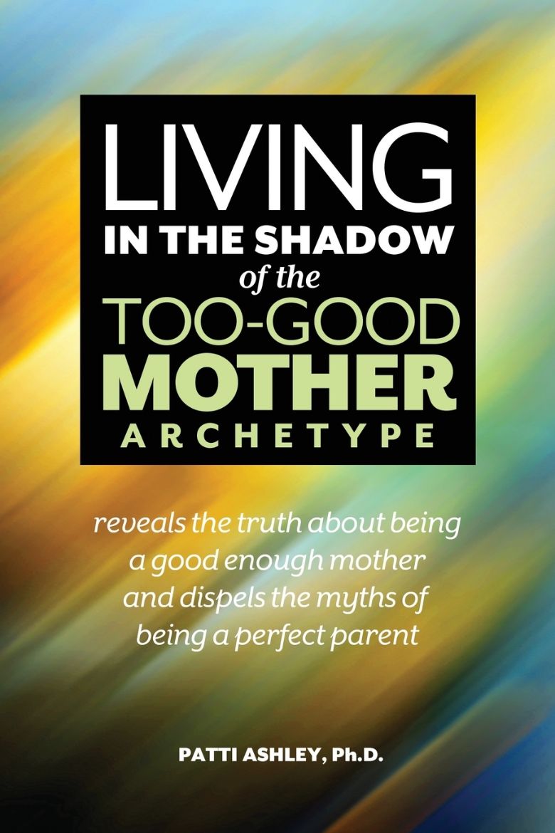Picture of Living in the Shadow of the Too-Good Mother Archetype