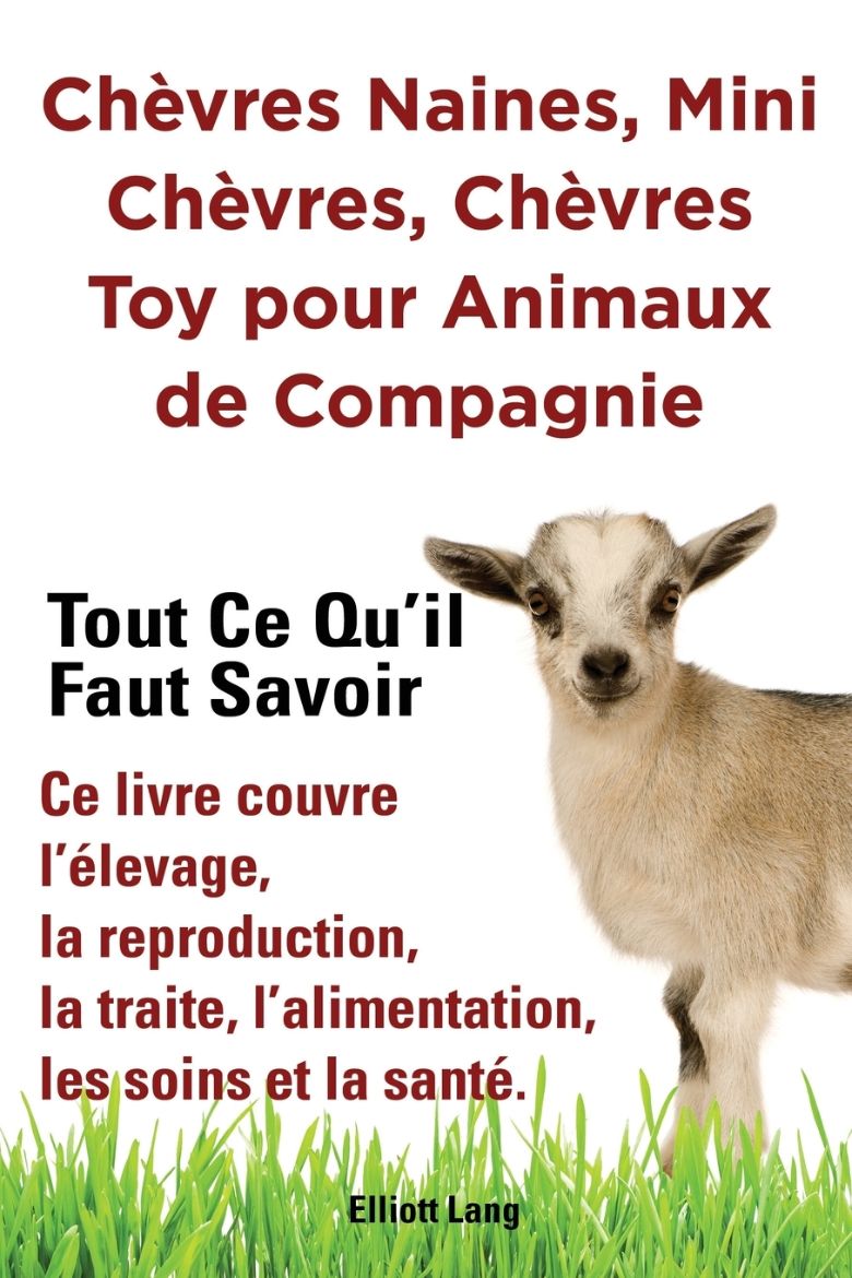 Immagine di Chèvres naines, mini chèvres, chèvres toy pour animaux de compagnie. Tout ce qu'il faut savoir. Ce livre couvre l'élevage, la reproduction, la traite, l'alimentation, les soins et la santé.