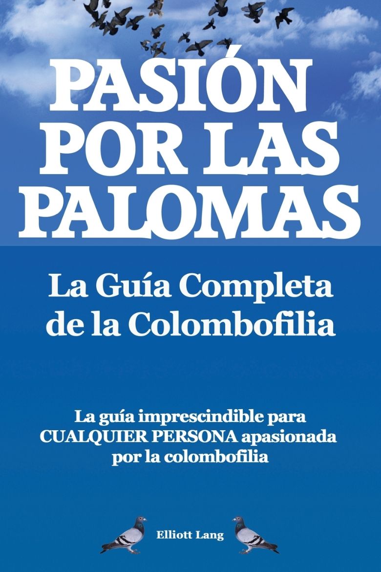 Immagine di Pasion Por Las Palomas. La Guia Completa de La Colombofilia/ La Guia Imprescindible Para Cualquier Persona Apasionada Por La Colombofilia.