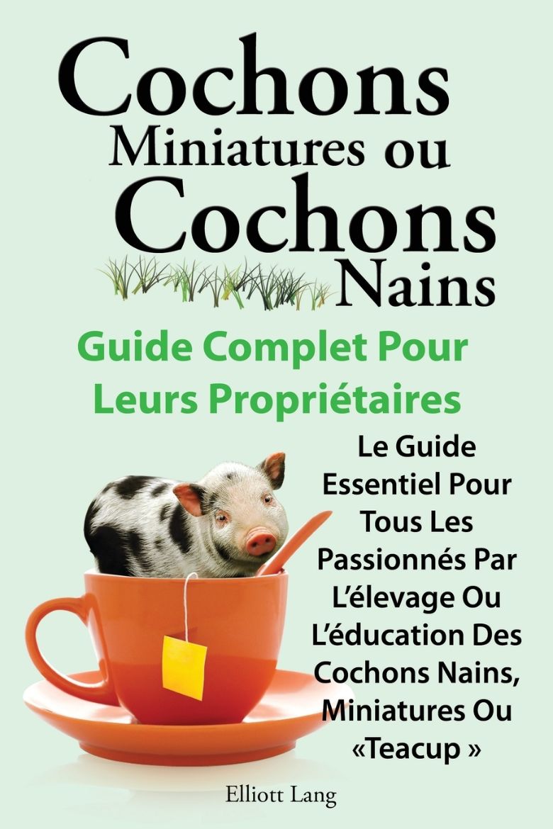 Immagine di Cochons Miniatures Ou Cochons Nains . Le Guide Essentiel Pour Tous Les Passionnes Par L'Elevage Ou L'Education Des Cochons Nains, Miniatures Ou Teacup