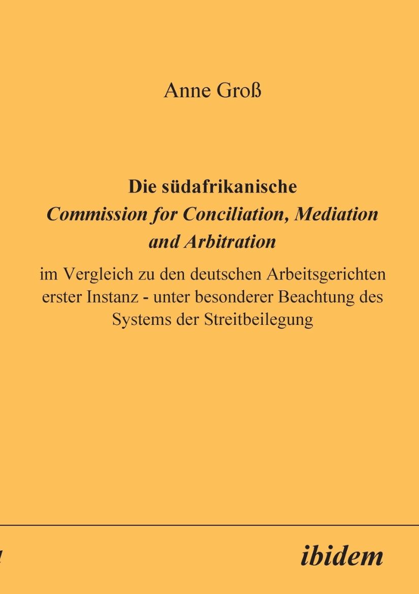Immagine di Die südafrikanische Commission for Conciliation, Mediation and Arbitration im Vergleich zu den deutschen Arbeitsgerichten erster Instanz - unter besonderer Beachtung des Systems der Streitbeilegung.