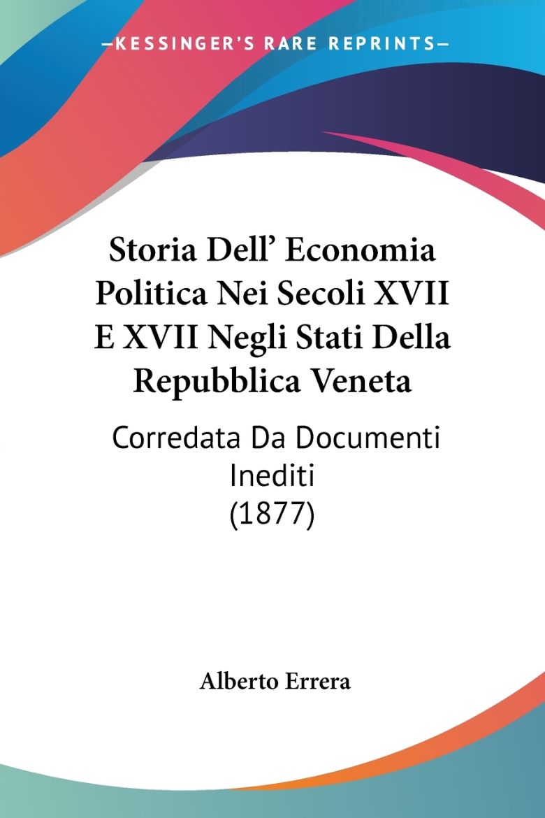 Immagine di Storia Dell' Economia Politica Nei Secoli XVII E XVII Negli Stati Della Repubblica Veneta