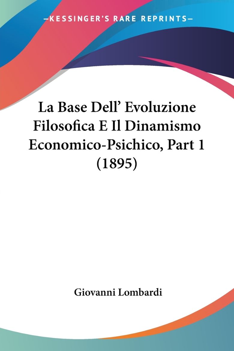 Immagine di La Base Dell' Evoluzione Filosofica E Il Dinamismo Economico-Psichico, Part 1 (1895)