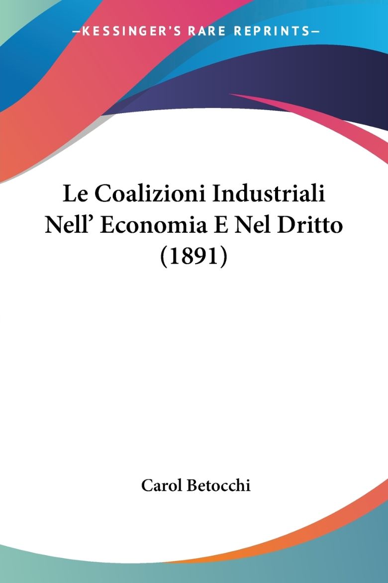 Immagine di Le Coalizioni Industriali Nell' Economia E Nel Dritto (1891)