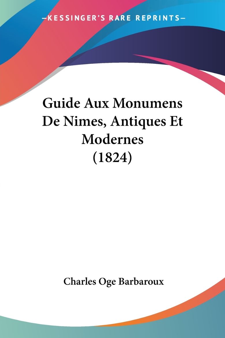 Immagine di Guide Aux Monumens De Nimes, Antiques Et Modernes (1824)