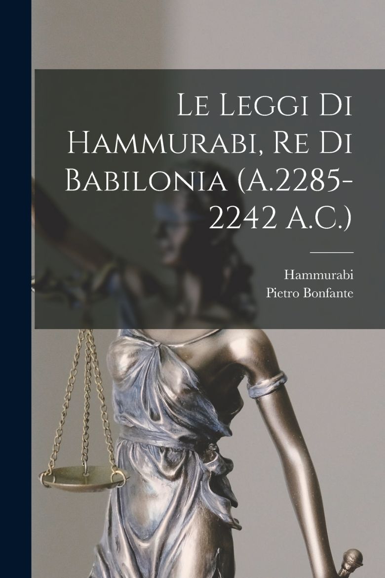 Picture of Le Leggi Di Hammurabi, Re Di Babilonia (A.2285-2242 A.C.)