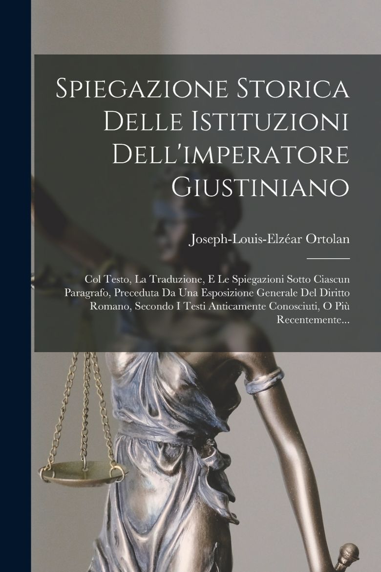 Picture of Spiegazione Storica Delle Istituzioni Dell'imperatore Giustiniano