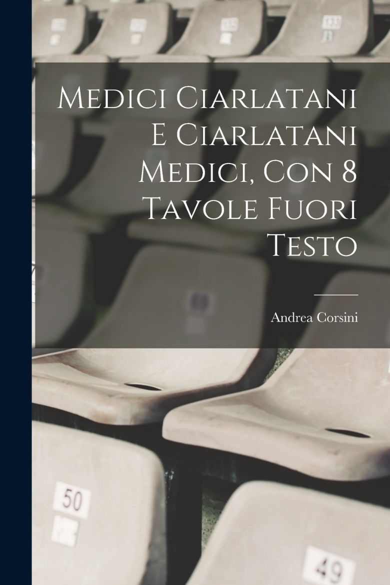 Immagine di Medici ciarlatani e ciarlatani medici, con 8 tavole fuori testo