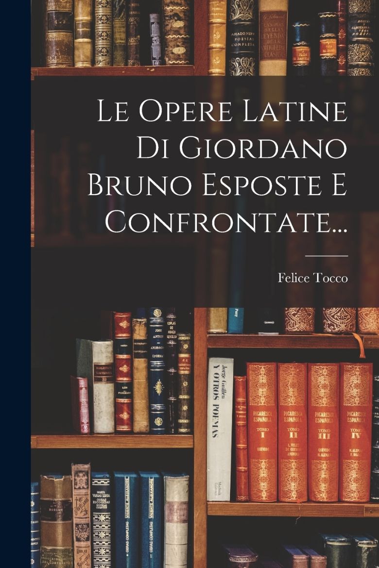 Immagine di Le Opere Latine Di Giordano Bruno Esposte E Confrontate...