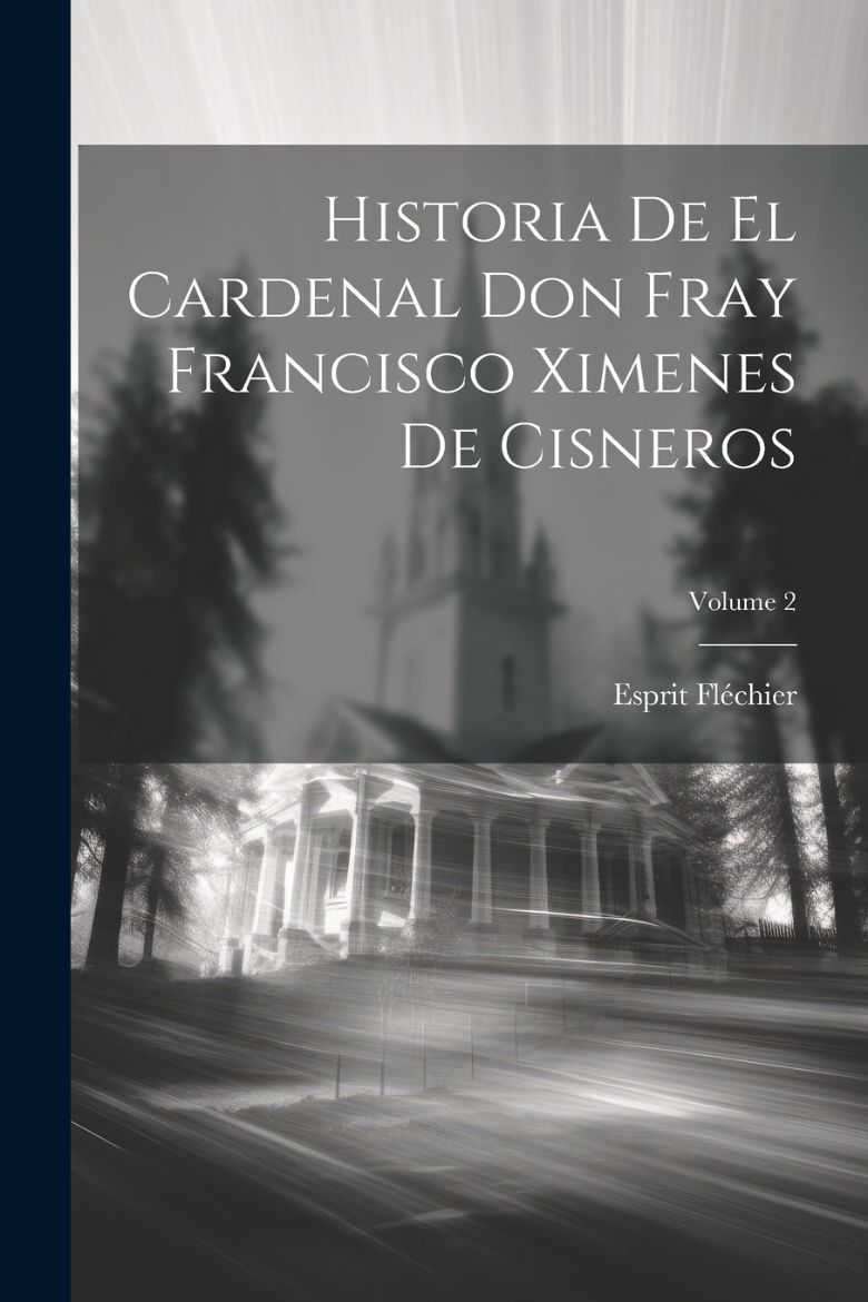 Immagine di Historia De El Cardenal Don Fray Francisco Ximenes De Cisneros; Volume 2