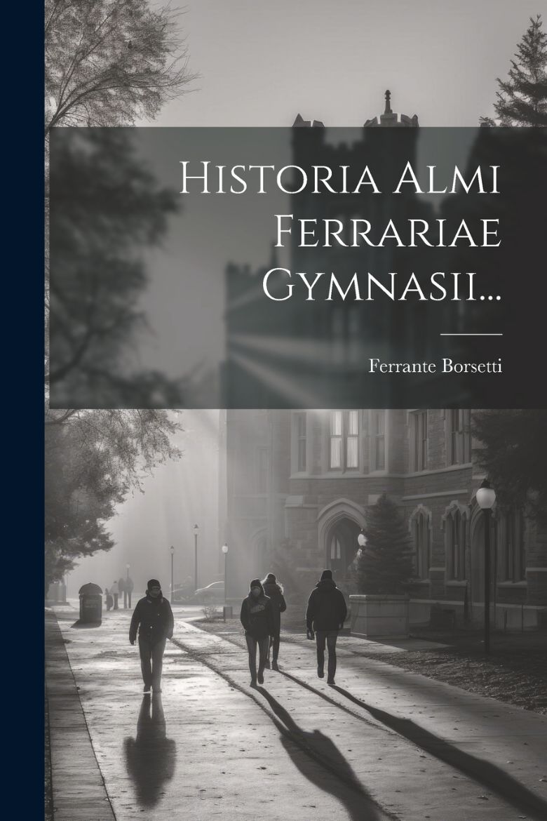 Immagine di Historia Almi Ferrariae Gymnasii...
