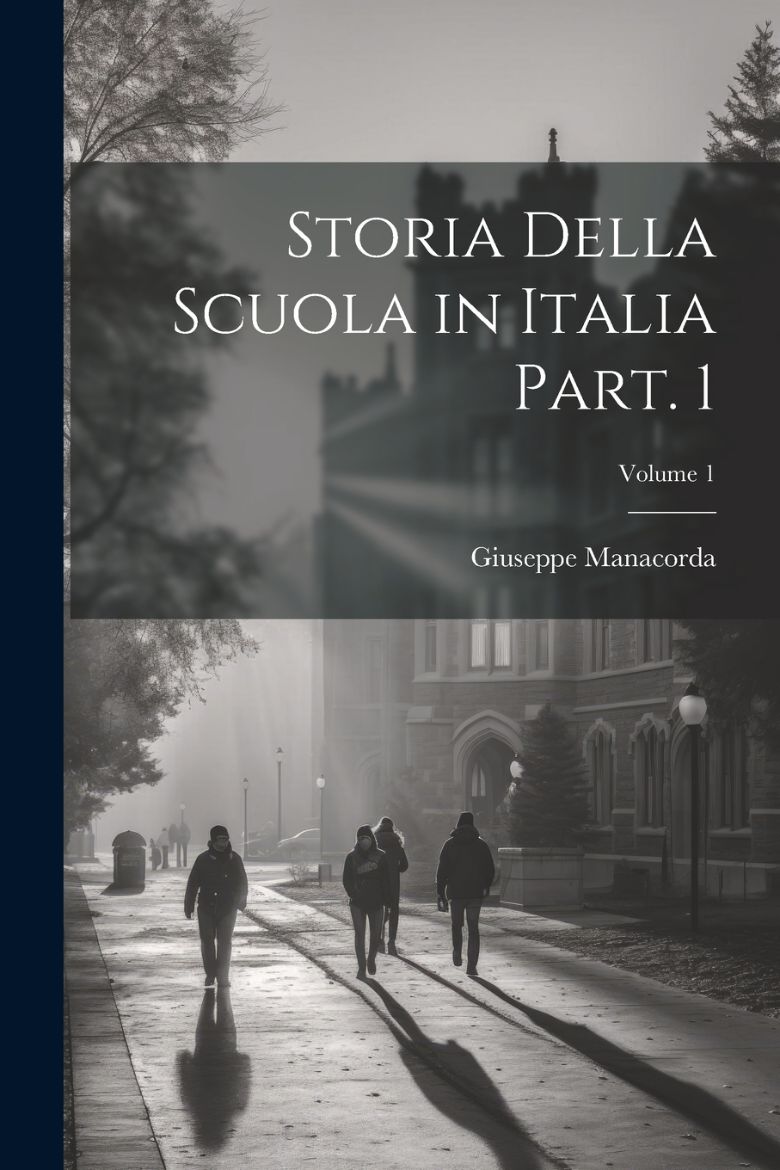 Immagine di Storia della scuola in Italia Part. 1; Volume 1