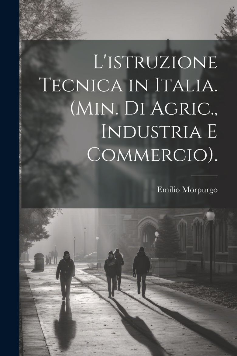 Immagine di L'istruzione Tecnica in Italia. (Min. Di Agric., Industria E Commercio).