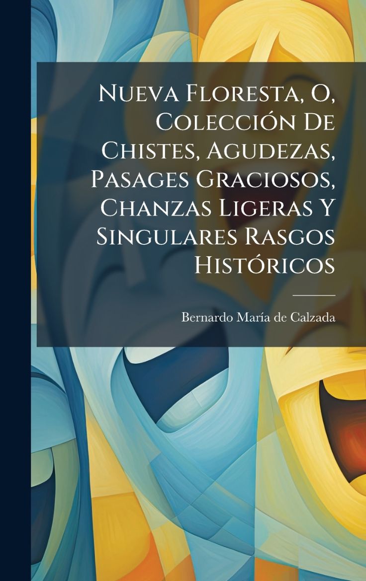Immagine di Nueva Floresta, O, ColecciÃ³n De Chistes, Agudezas, Pasages Graciosos, Chanzas Ligeras Y Singulares Rasgos HistÃ³ricos