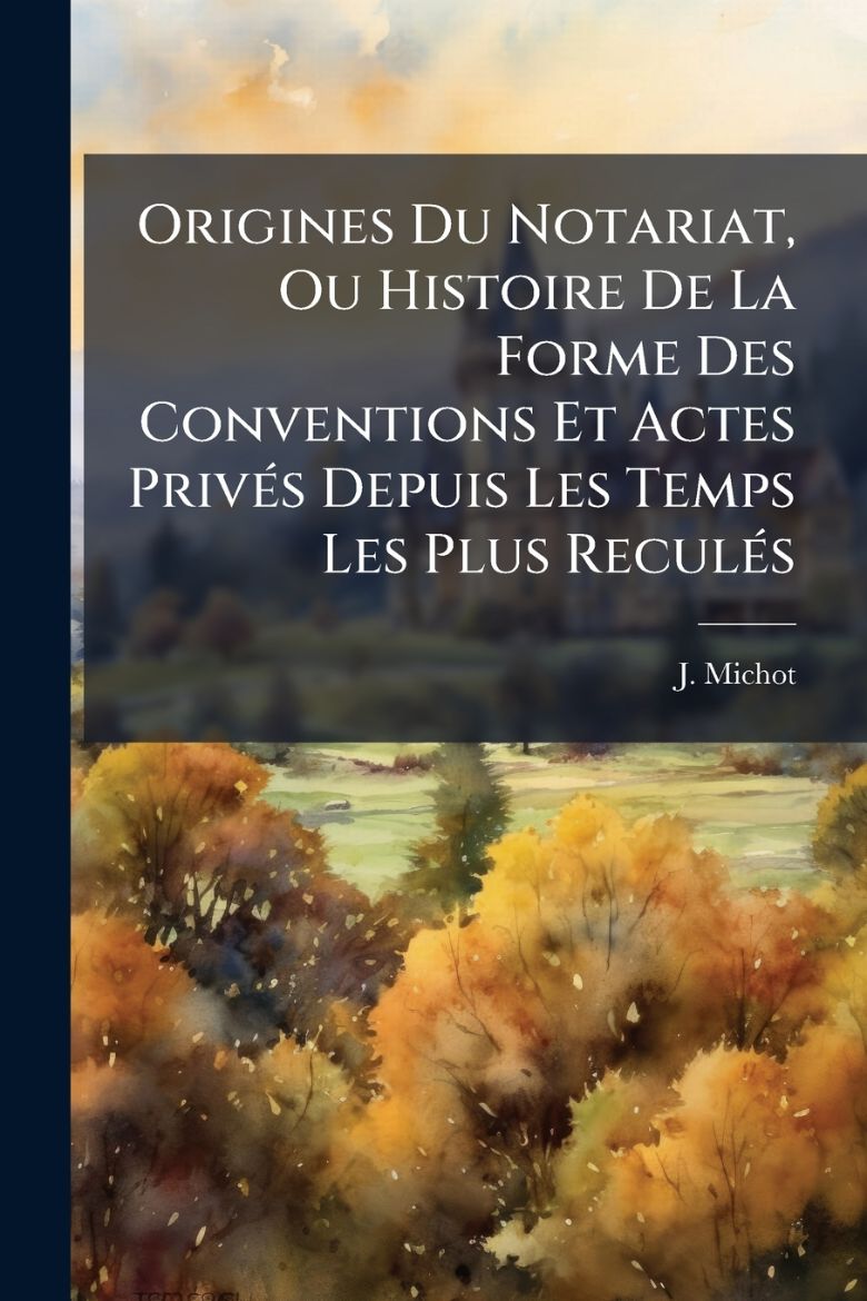 Immagine di Origines Du Notariat, Ou Histoire De La Forme Des Conventions Et Actes PrivÃ©s Depuis Les Temps Les Plus ReculÃ©s