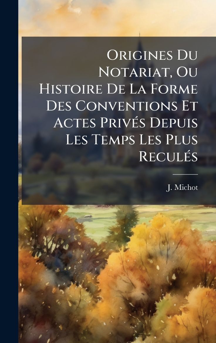 Immagine di Origines Du Notariat, Ou Histoire De La Forme Des Conventions Et Actes PrivÃ©s Depuis Les Temps Les Plus ReculÃ©s