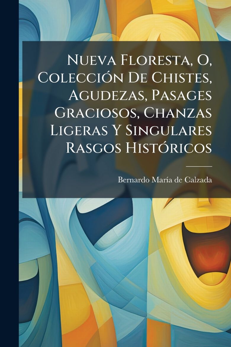 Immagine di Nueva Floresta, O, ColecciÃ³n De Chistes, Agudezas, Pasages Graciosos, Chanzas Ligeras Y Singulares Rasgos HistÃ³ricos