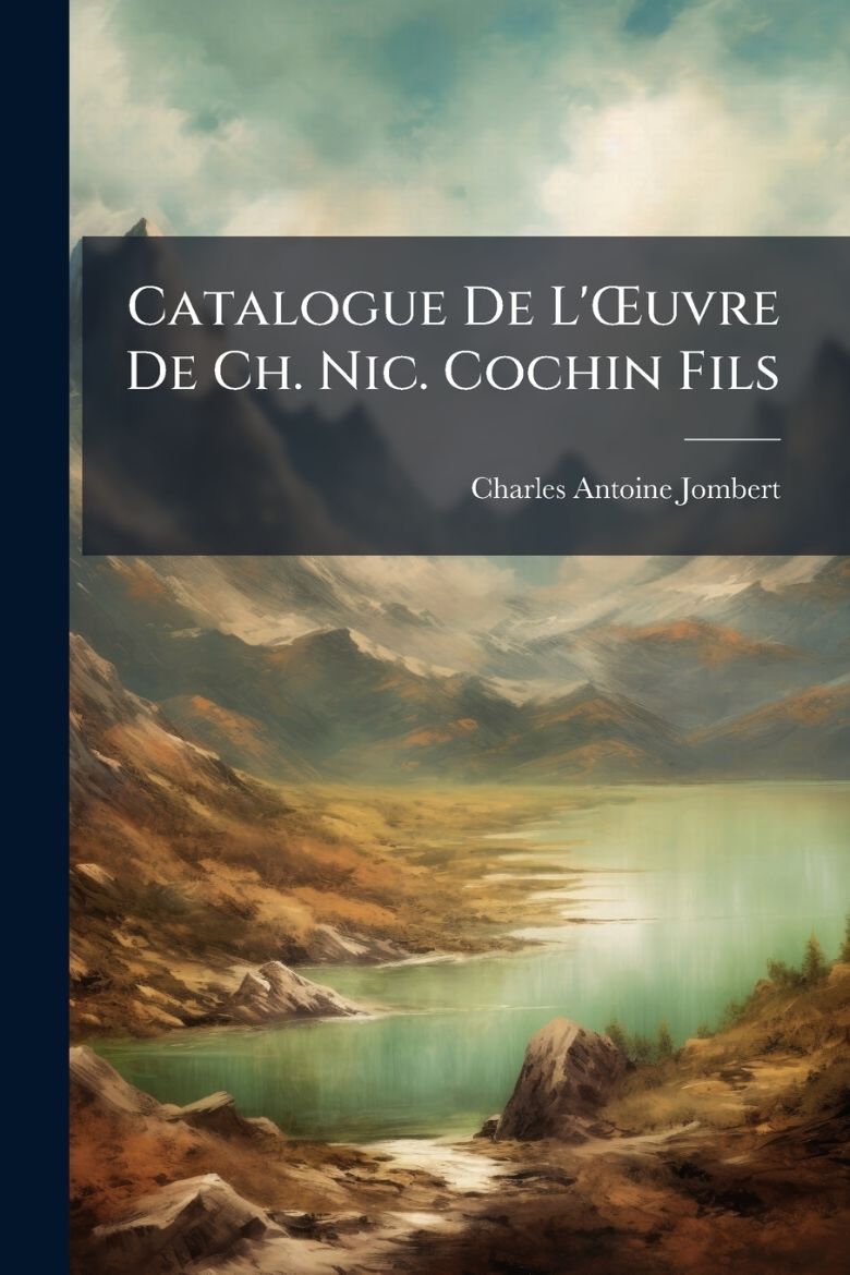 Immagine di Catalogue De L'Œuvre De Ch. Nic. Cochin Fils