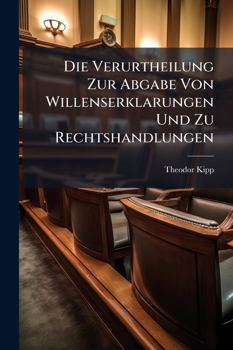 Picture of Die Verurtheilung Zur Abgabe Von Willenserklarungen Und Zu Rechtshandlungen