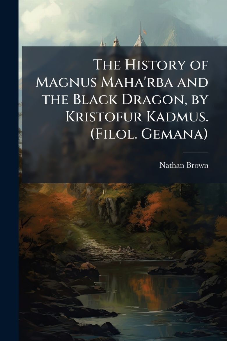 Immagine di The History of Magnus Maha'rba and the Black Dragon, by Kristofur Kadmus. (Filol. Gemana)