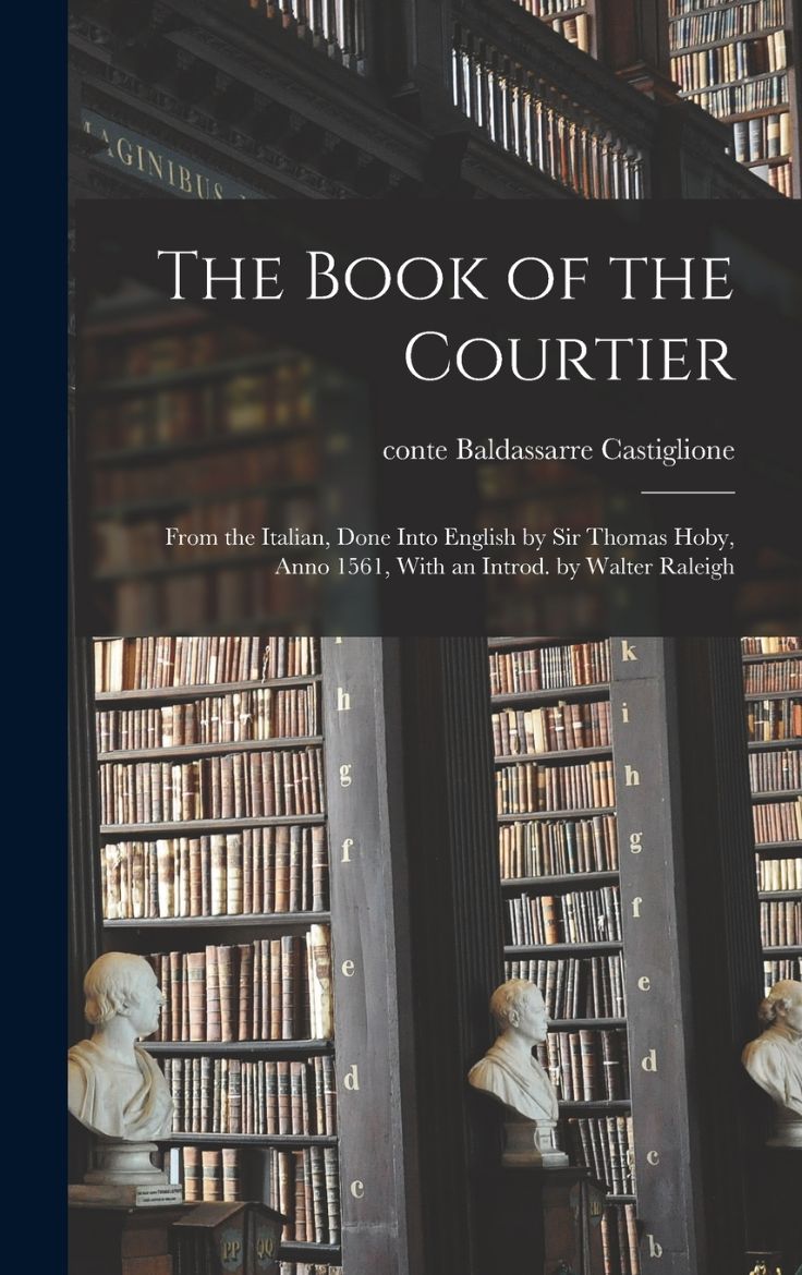 Immagine di The Book of the Courtier; From the Italian, Done Into English by Sir Thomas Hoby, Anno 1561, With an Introd. by Walter Raleigh