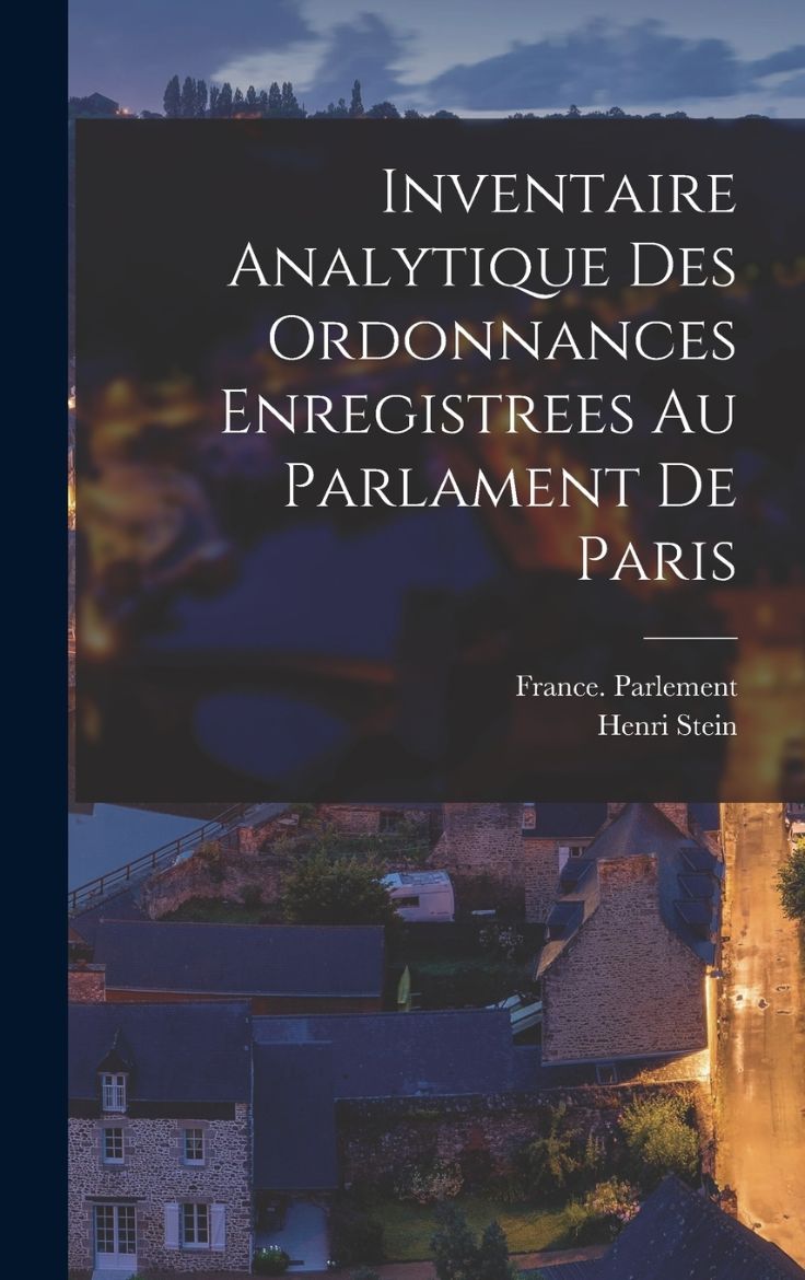 Immagine di Inventaire Analytique Des Ordonnances Enregistrees Au Parlament De Paris