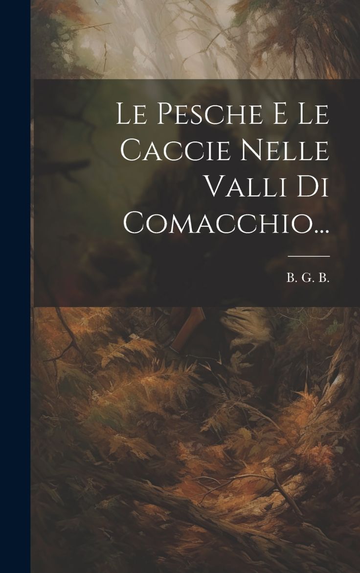 Immagine di Le Pesche E Le Caccie Nelle Valli Di Comacchio...