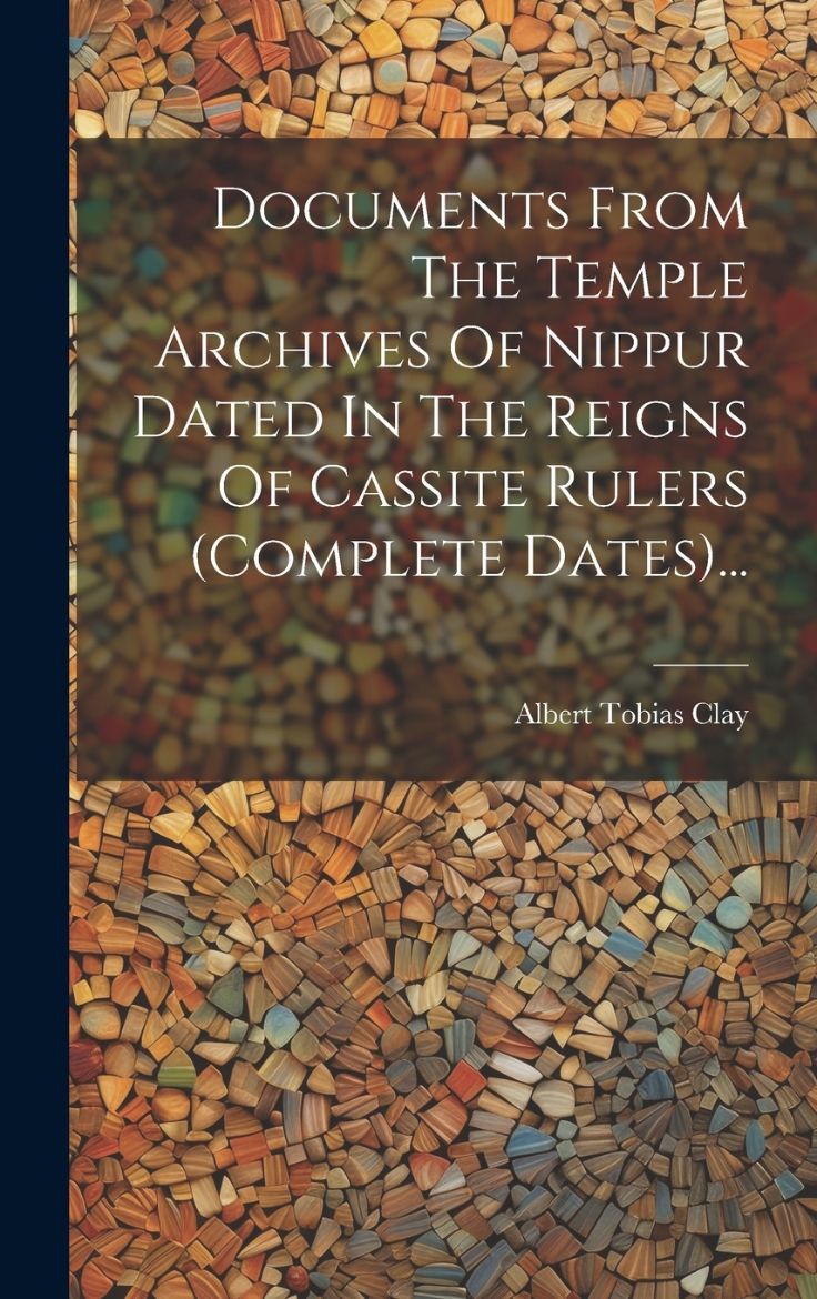 Immagine di Documents From The Temple Archives Of Nippur Dated In The Reigns Of Cassite Rulers (complete Dates)...