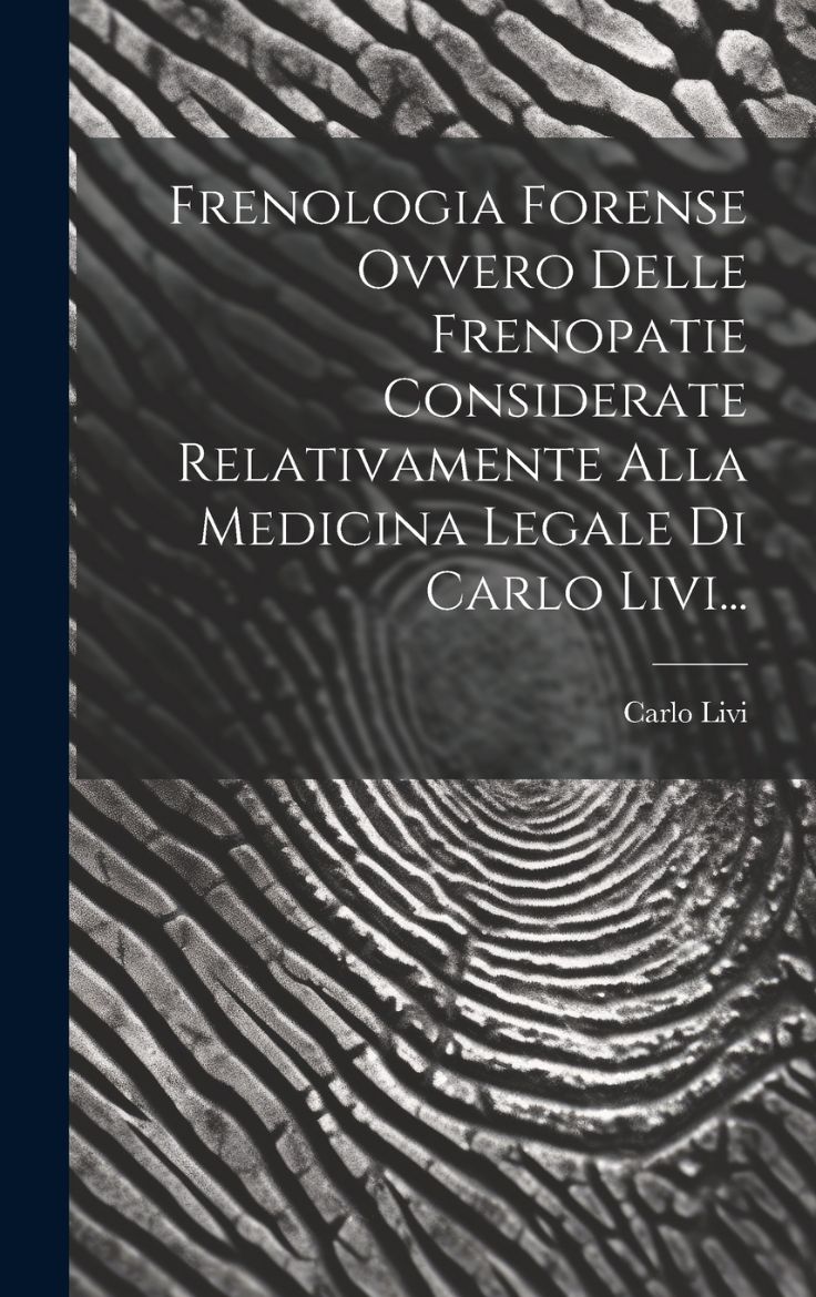 Picture of Frenologia Forense Ovvero Delle Frenopatie Considerate Relativamente Alla Medicina Legale Di Carlo Livi...