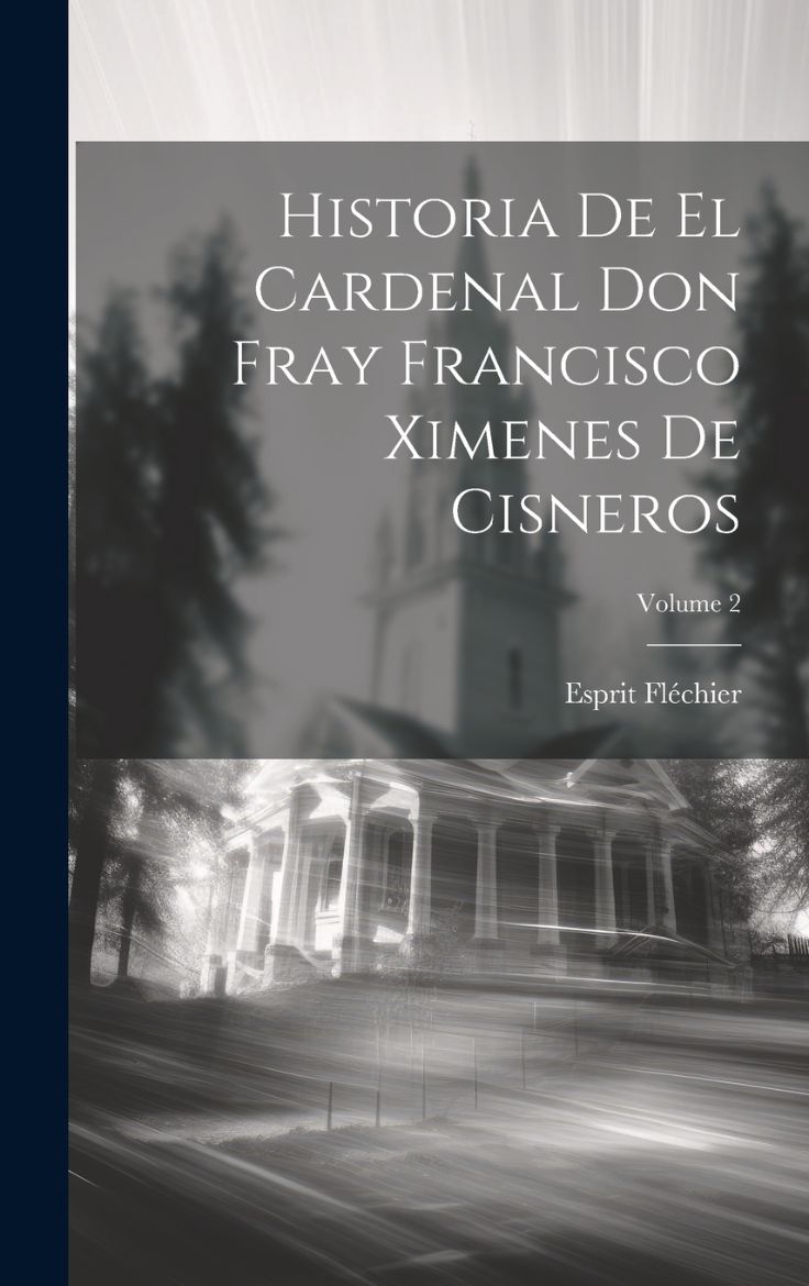 Immagine di Historia De El Cardenal Don Fray Francisco Ximenes De Cisneros; Volume 2