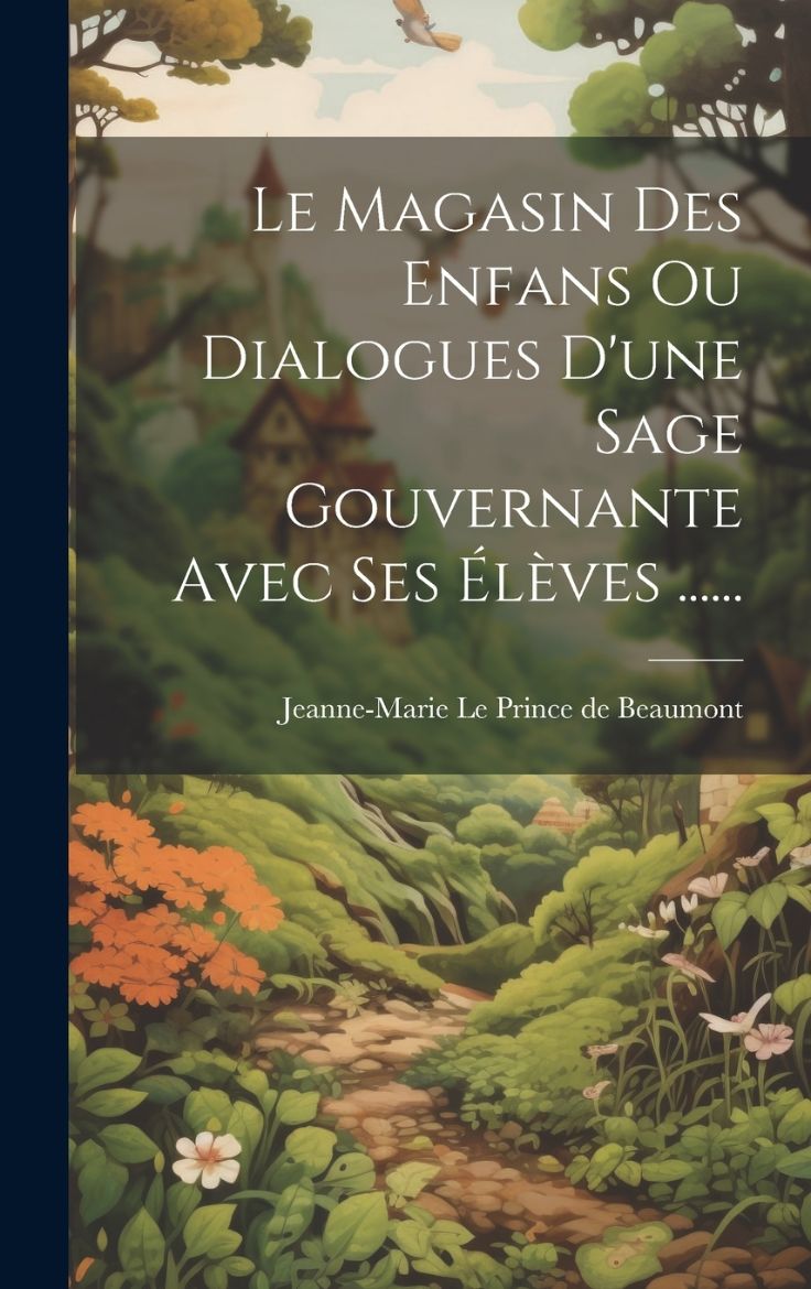 Immagine di Le Magasin Des Enfans Ou Dialogues D'une Sage Gouvernante Avec Ses Élèves ......