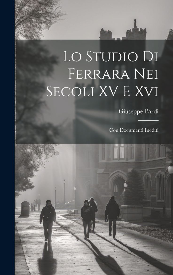 Immagine di Lo Studio Di Ferrara Nei Secoli XV E Xvi